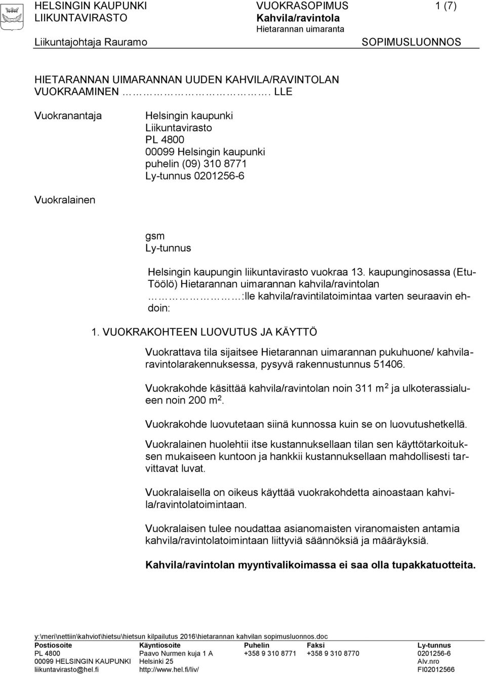 13. kaupunginosassa (Etu- Töölö) Hietarannan uimarannan kahvila/ravintolan :lle kahvila/ravintilatoimintaa varten seuraavin ehdoin: 1.