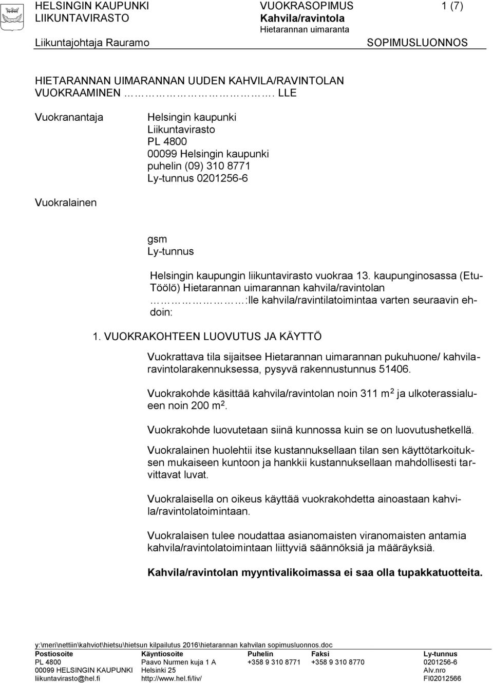 13. kaupunginosassa (Etu- Töölö) Hietarannan uimarannan kahvila/ravintolan :lle kahvila/ravintilatoimintaa varten seuraavin ehdoin: 1.