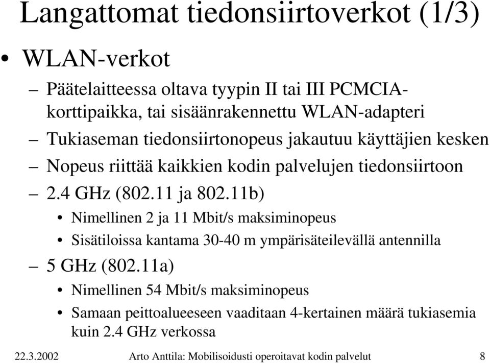 11b) Nimellinen 2 ja 11 Mbit/s maksiminopeus Sisätiloissa kantama 30-40 m ympärisäteilevällä antennilla 5 GHz (802.