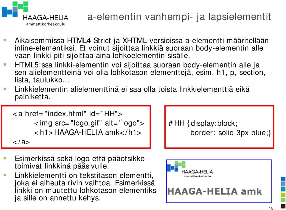 HTML5:ssa linkki-elementin voi sijoittaa suoraan body-elementin alle ja sen alielementteinä voi olla lohkotason elementtejä, esim. h1, p, section, lista, taulukko.