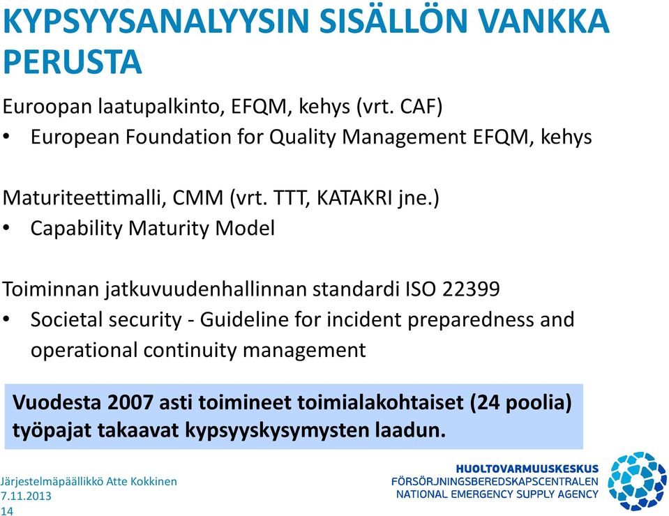 ) Capability Maturity Model Toiminnan jatkuvuudenhallinnan standardi ISO 22399 Societal security - Guideline for