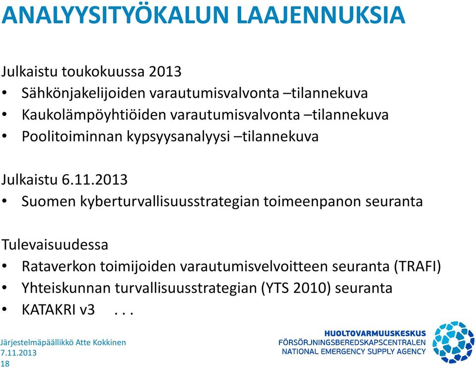 11.2013 Suomen kyberturvallisuusstrategian toimeenpanon seuranta Tulevaisuudessa Rataverkon toimijoiden