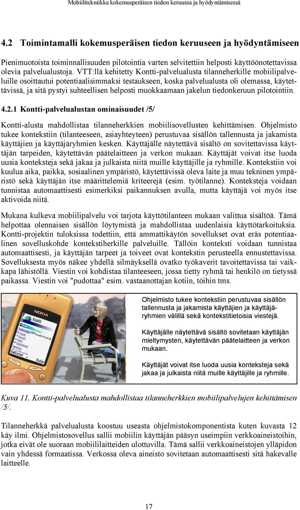 helposti muokkaamaan jakelun tiedonkeruun pilotointiin. 4.2.1 Kontti-palvelualustan ominaisuudet /5/ Kontti-alusta mahdollistaa tilanneherkkien mobiilisovellusten kehittämisen.