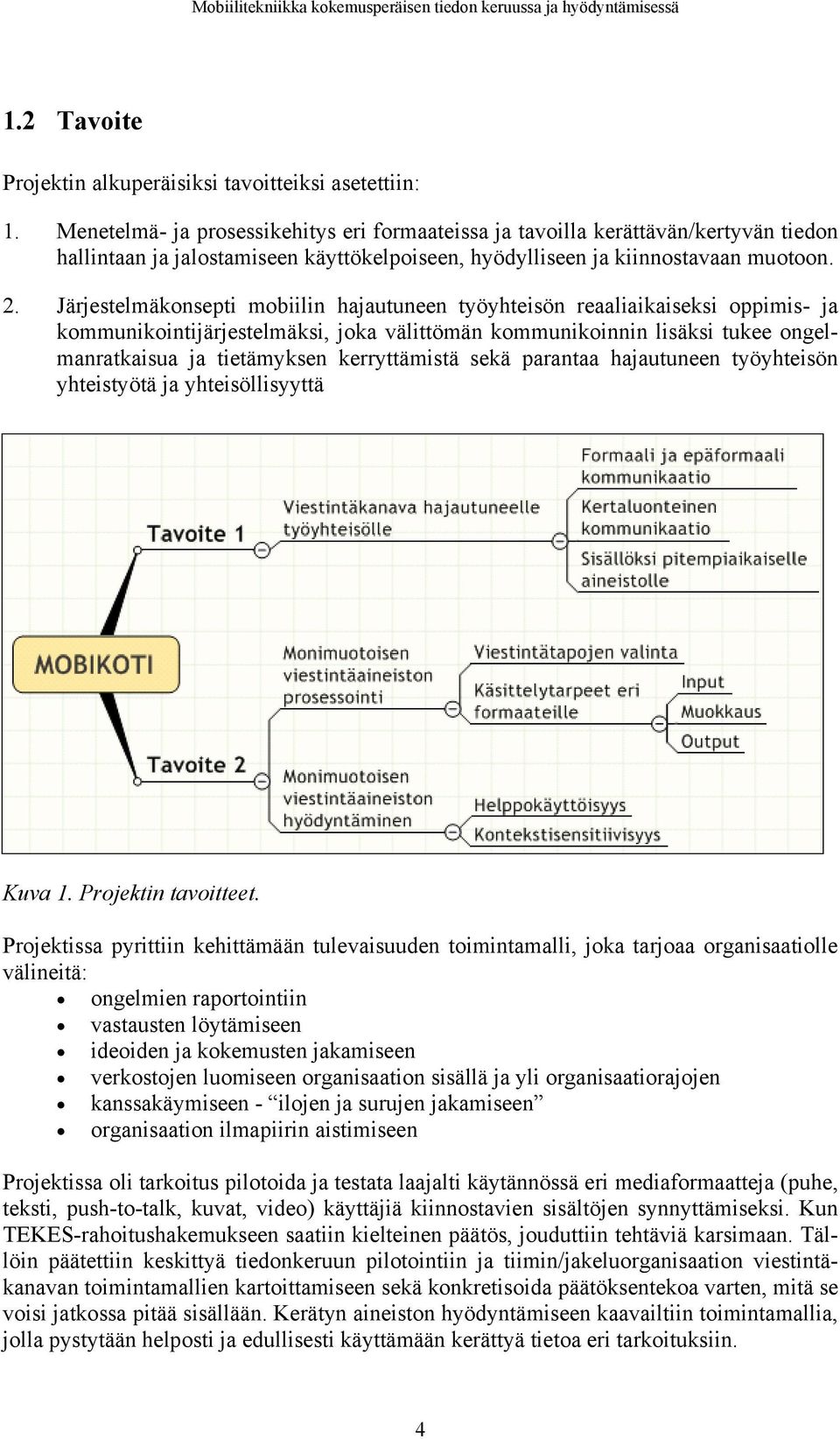 Järjestelmäkonsepti mobiilin hajautuneen työyhteisön reaaliaikaiseksi oppimis- ja kommunikointijärjestelmäksi, joka välittömän kommunikoinnin lisäksi tukee ongelmanratkaisua ja tietämyksen