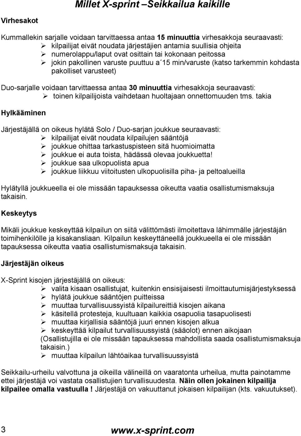 minuuttia virhesakkoja seuraavasti: toinen kilpailijoista vaihdetaan huoltajaan onnettomuuden tms.