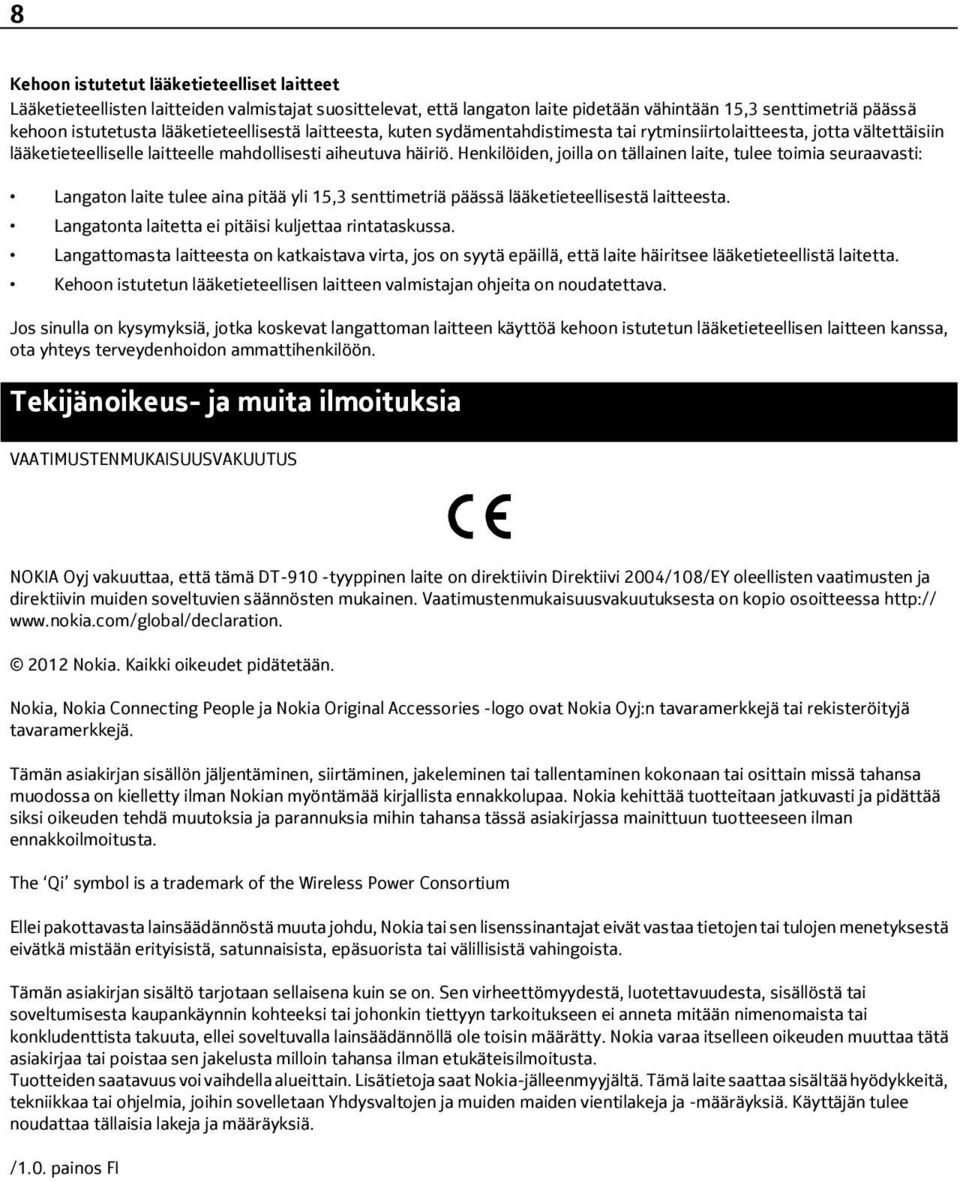 Henkilöiden, joilla on tällainen laite, tulee toimia seuraavasti: Langaton laite tulee aina pitää yli 15,3 senttimetriä päässä lääketieteellisestä laitteesta.