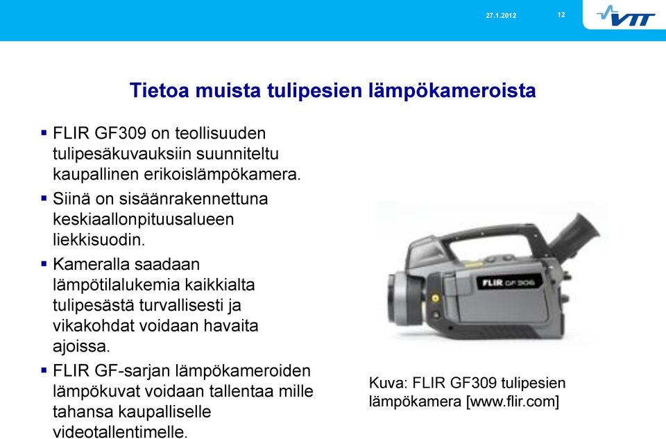 Kameralla saadaan lämpötilalukemia kaikkialta tulipesästä turvallisesti ja vikakohdat voidaan havaita ajoissa.