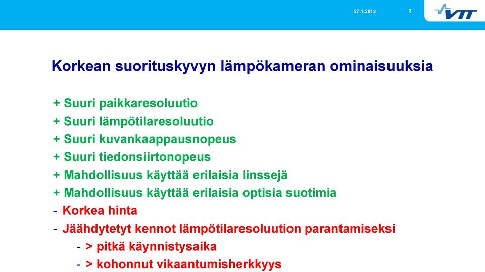 käyttää erilaisia linssejä + Mahdollisuus käyttää erilaisia optisia suotimia - Korkea hinta -