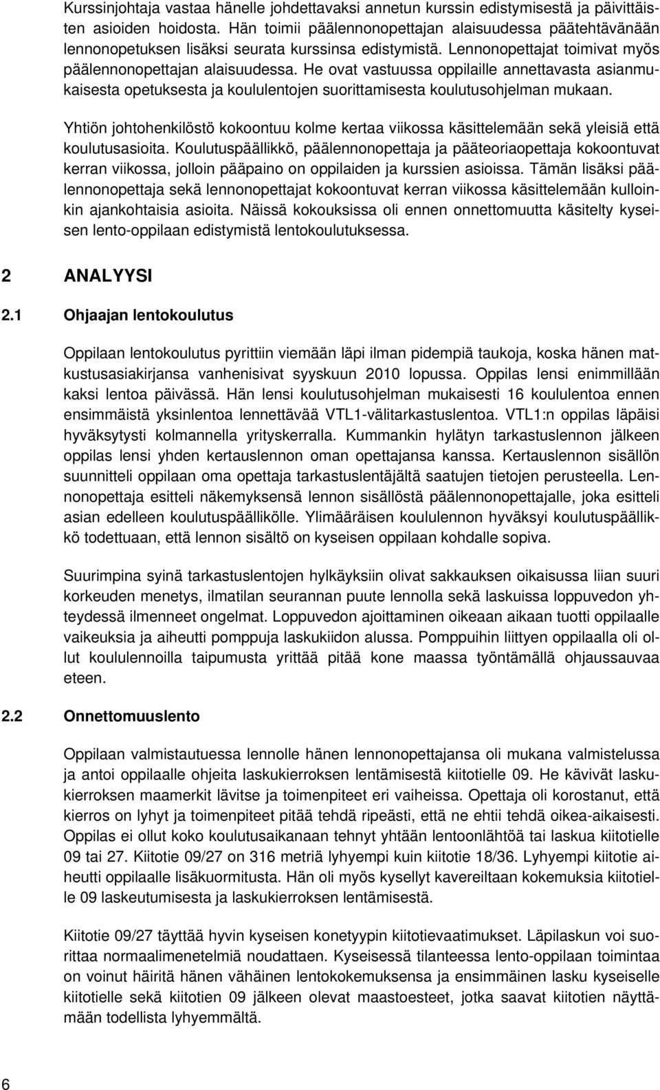 He ovat vastuussa oppilaille annettavasta asianmukaisesta opetuksesta ja koululentojen suorittamisesta koulutusohjelman mukaan.