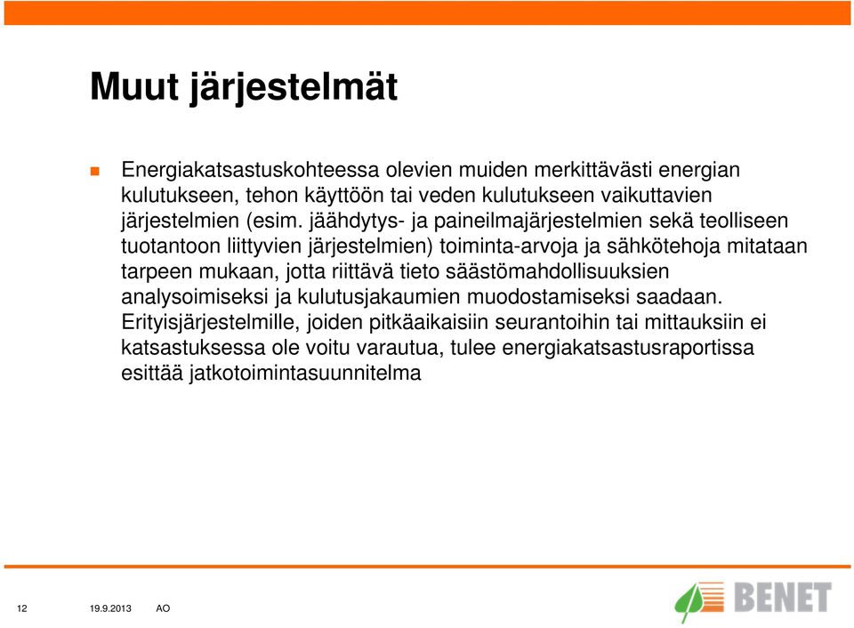 jäähdytys- ja paineilmajärjestelmien sekä teolliseen tuotantoon liittyvien järjestelmien) toiminta-arvoja ja sähkötehoja mitataan tarpeen mukaan,