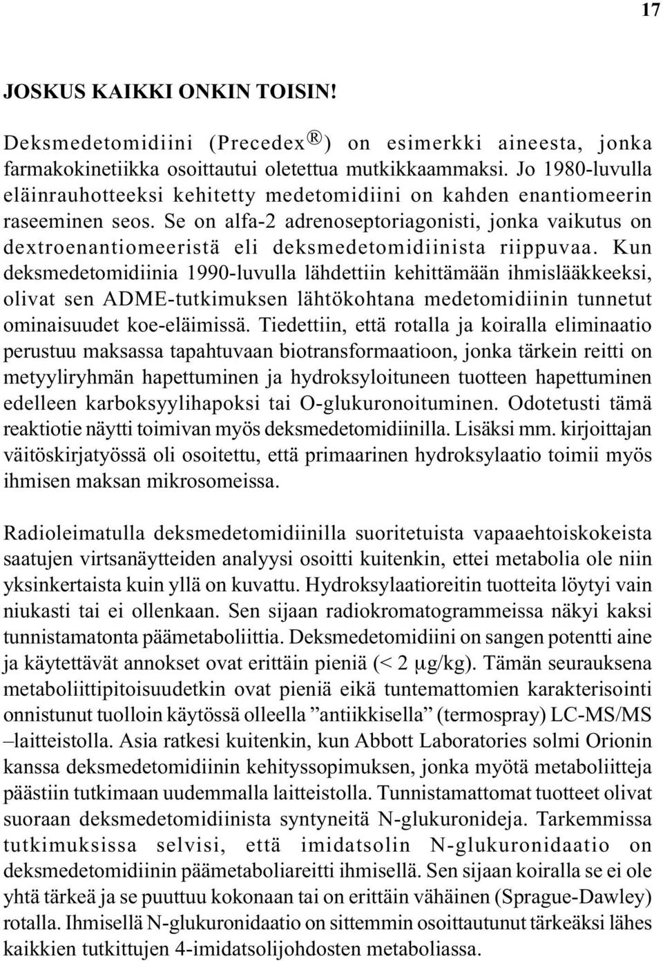 Se on alfa-2 adrenoseptoriagonisti, jonka vaikutus on dextroenantiomeeristä eli deksmedetomidiinista riippuvaa.