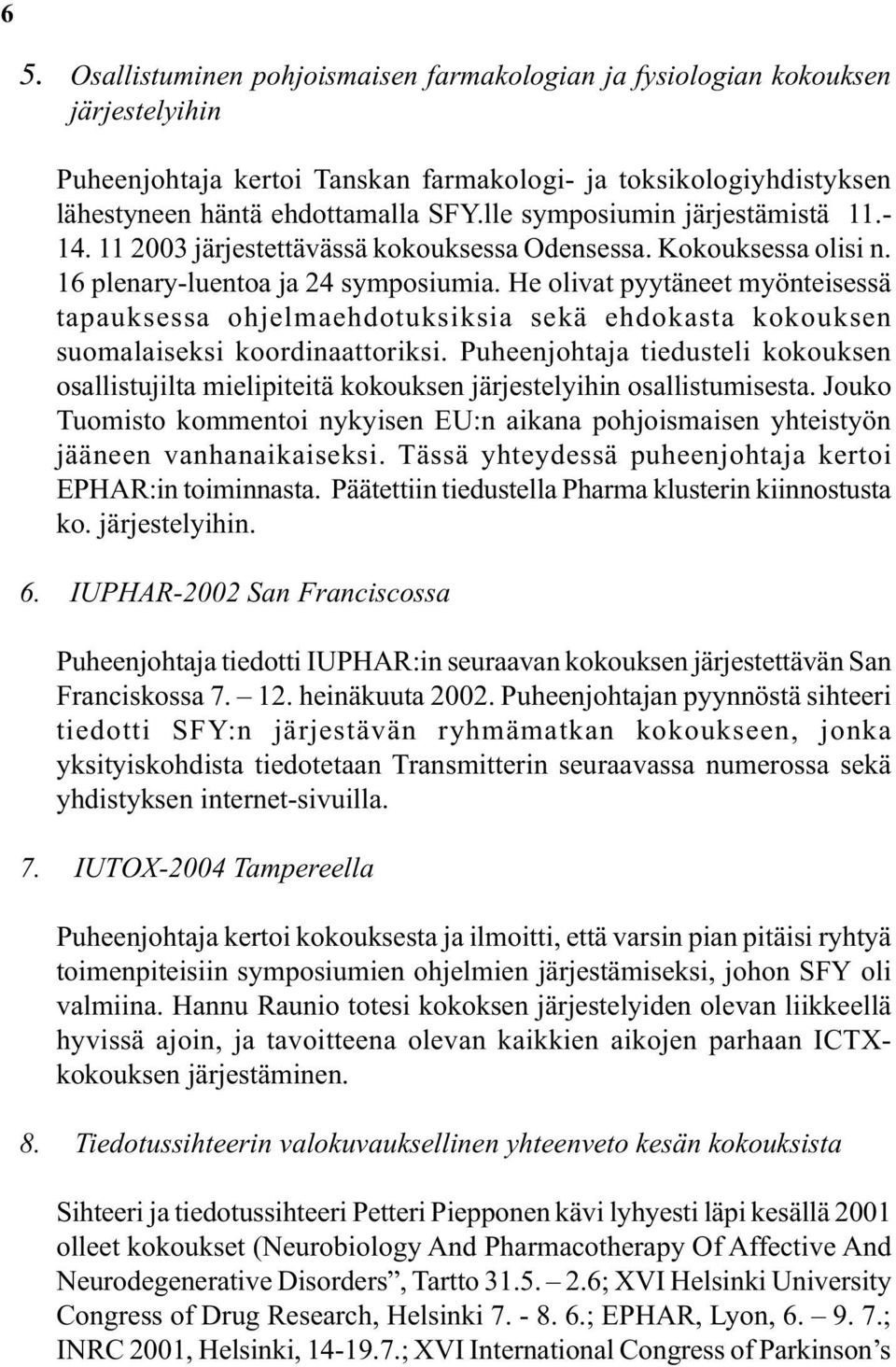 He olivat pyytäneet myönteisessä tapauksessa ohjelmaehdotuksiksia sekä ehdokasta kokouksen suomalaiseksi koordinaattoriksi.