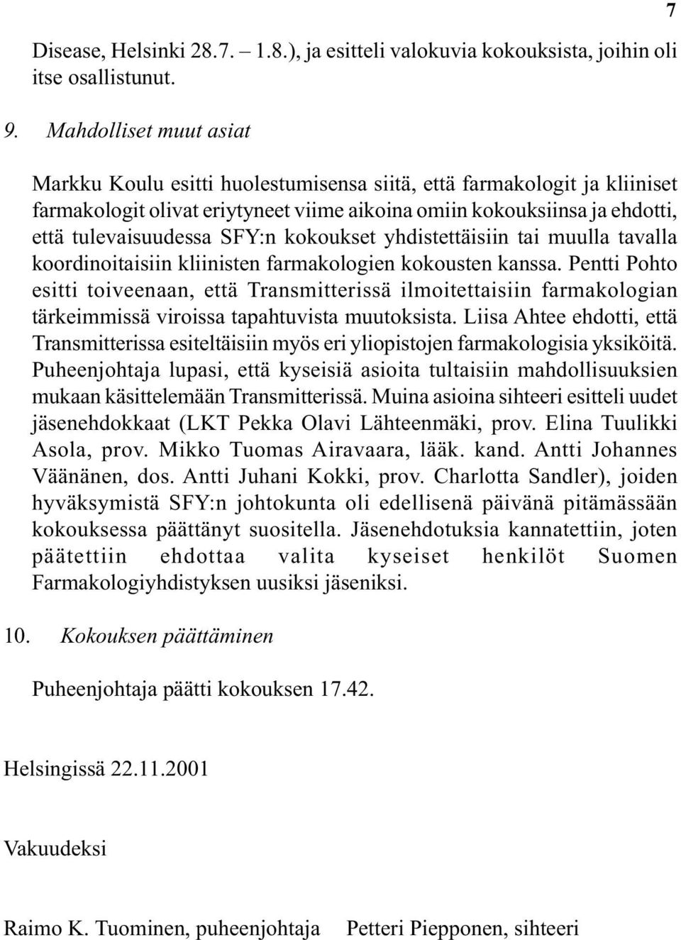 kokoukset yhdistettäisiin tai muulla tavalla koordinoitaisiin kliinisten farmakologien kokousten kanssa.