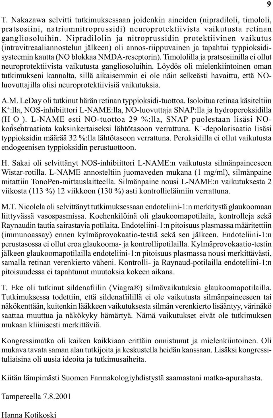 Timololilla ja pratsosiinilla ei ollut neuroprotektiivista vaikutusta gangliosoluihin.