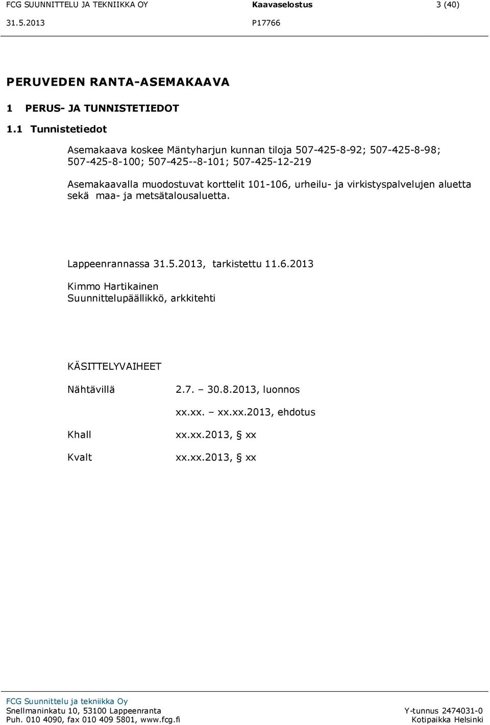 Asemakaavalla muodostuvat korttelit 101-106, urheilu- ja virkistyspalvelujen aluetta sekä maa- ja metsätalousaluetta. Lappeenrannassa 31.5.