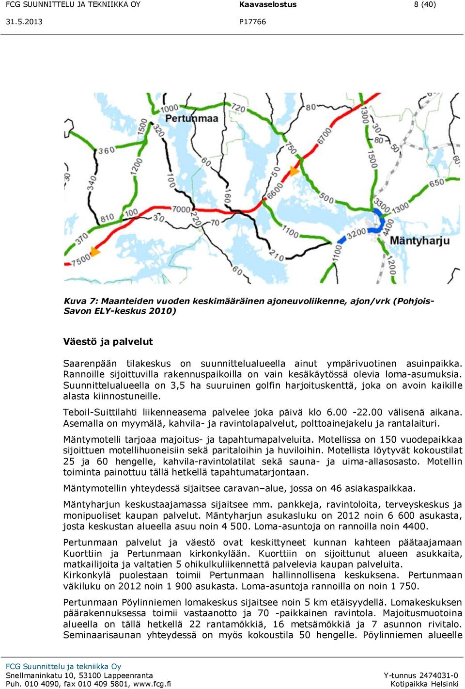 Suunnittelualueella on 3,5 ha suuruinen golfin harjoituskenttä, joka on avoin kaikille alasta kiinnostuneille. Teboil-Suittilahti liikenneasema palvelee joka päivä klo 6.00-22.00 välisenä aikana.