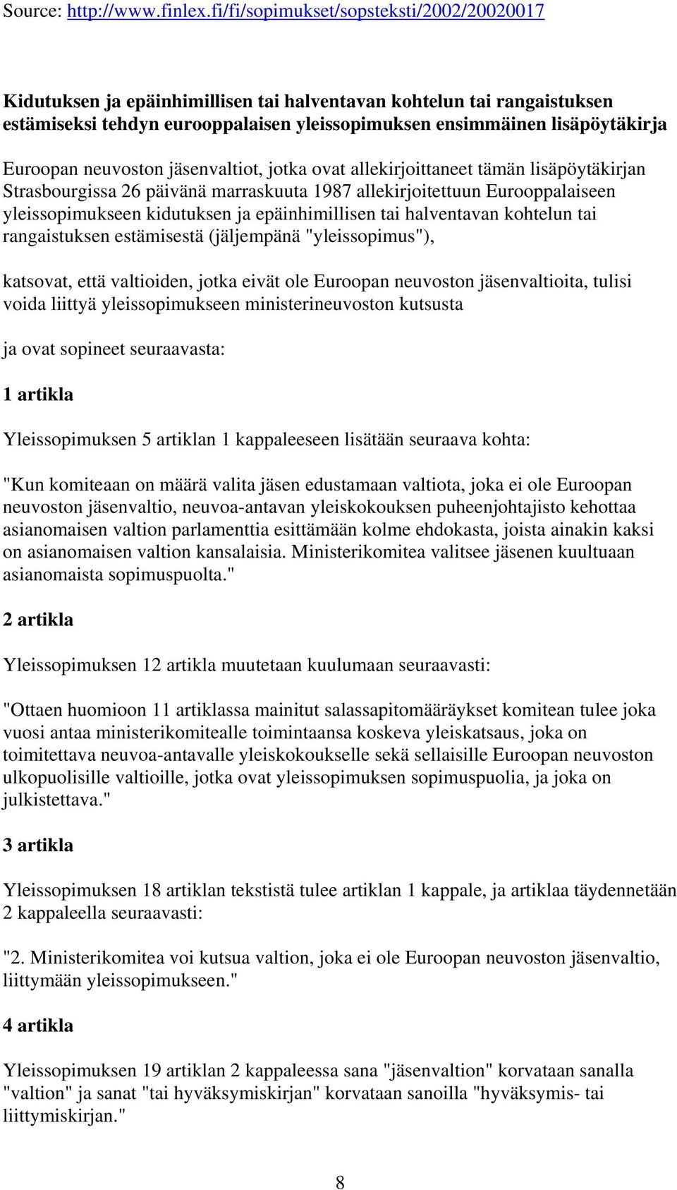 Euroopan neuvoston jäsenvaltiot, jotka ovat allekirjoittaneet tämän lisäpöytäkirjan Strasbourgissa 26 päivänä marraskuuta 1987 allekirjoitettuun Eurooppalaiseen yleissopimukseen kidutuksen ja