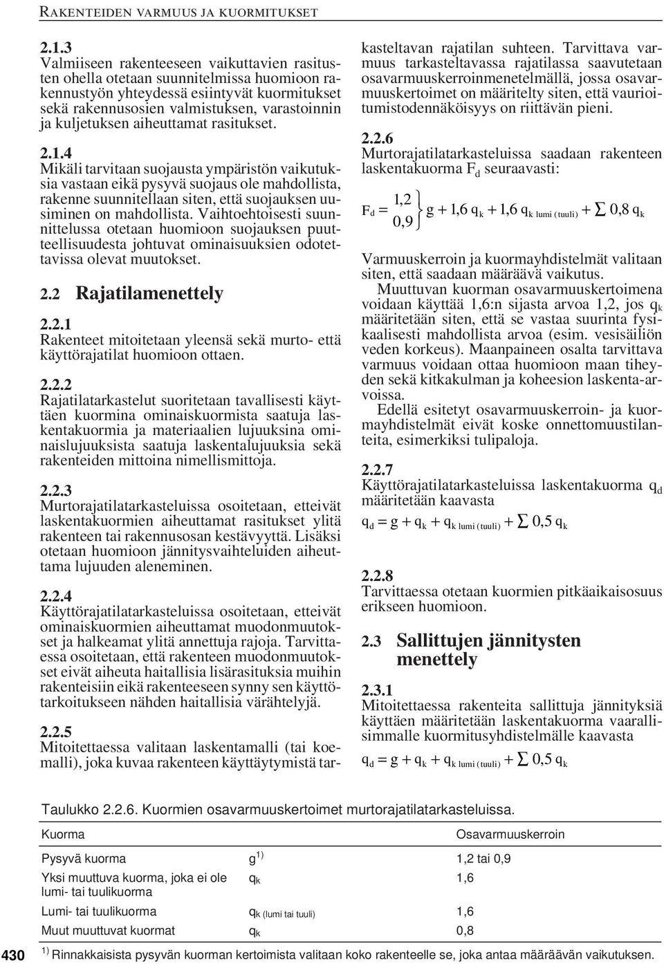 4 Mikäli tarvitaan suojausta ympäristön vaikutuksia vastaan eikä pysyvä suojaus ole mahdollista, rakenne suunnitellaan siten, että suojauksen uusiminen on mahdollista.