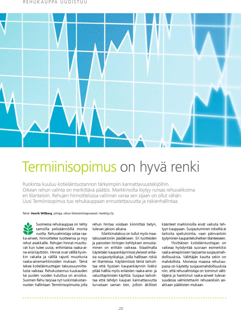 Teksti: Henrik Willberg, johtaja, rehun liiketoimintaprosessit, Hankkija Oy Suomessa rehukauppaa on tehty samoilla pelisäännöillä monta vuotta.