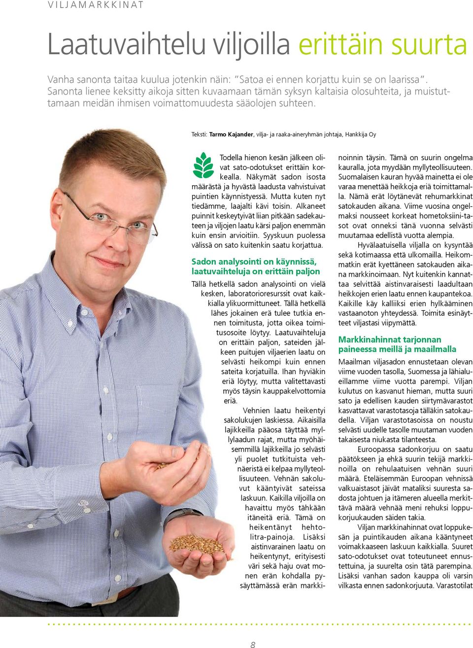 Teksti: Tarmo Kajander, vilja- ja raaka-aineryhmän johtaja, Hankkija Oy Todella hienon kesän jälkeen olivat sato-odotukset erittäin korkealla.