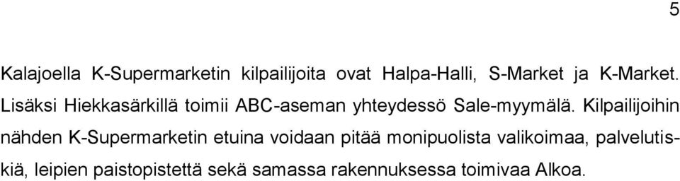 Kilpailijoihin nähden K-Supermarketin etuina voidaan pitää monipuolista
