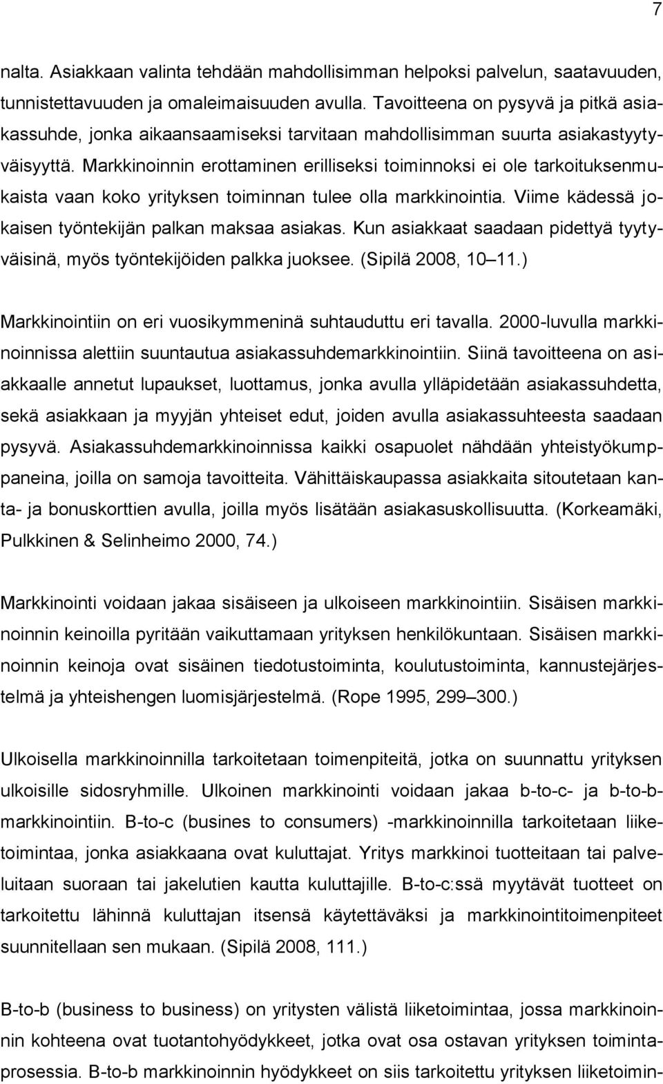 Markkinoinnin erottaminen erilliseksi toiminnoksi ei ole tarkoituksenmukaista vaan koko yrityksen toiminnan tulee olla markkinointia. Viime kädessä jokaisen työntekijän palkan maksaa asiakas.