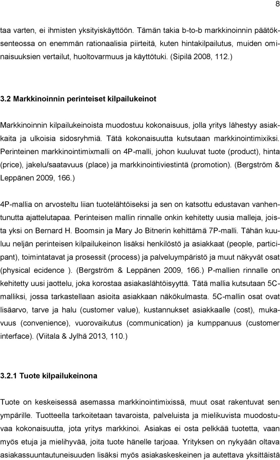 2 Markkinoinnin perinteiset kilpailukeinot Markkinoinnin kilpailukeinoista muodostuu kokonaisuus, jolla yritys lähestyy asiakkaita ja ulkoisia sidosryhmiä.
