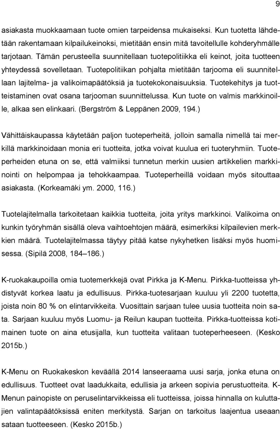 Tuotepolitiikan pohjalta mietitään tarjooma eli suunnitellaan lajitelma- ja valikoimapäätöksiä ja tuotekokonaisuuksia. Tuotekehitys ja tuotteistaminen ovat osana tarjooman suunnittelussa.