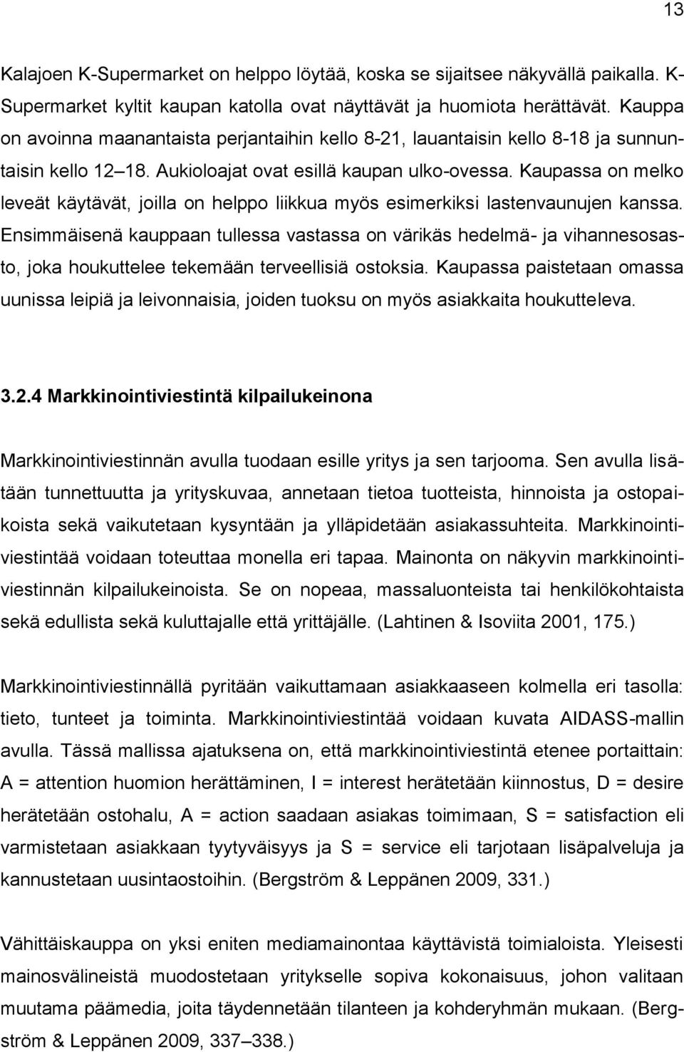 Kaupassa on melko leveät käytävät, joilla on helppo liikkua myös esimerkiksi lastenvaunujen kanssa.