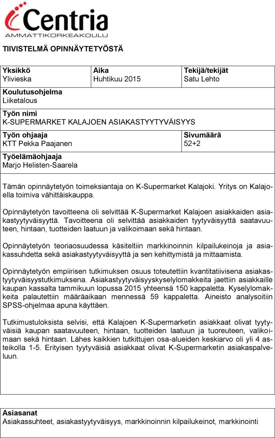 Opinnäytetyön tavoitteena oli selvittää K-Supermarket Kalajoen asiakkaiden asiakastyytyväisyyttä.