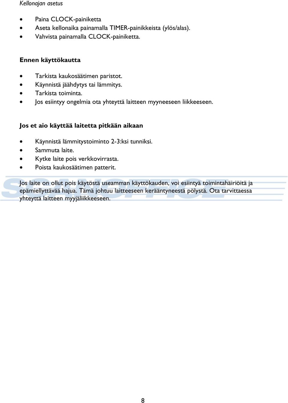 Jos et aio käyttää laitetta pitkään aikaan Käynnistä lämmitystoiminto 2-3:ksi tunniksi. Sammuta laite. Kytke laite pois verkkovirrasta. Poista kaukosäätimen patterit.