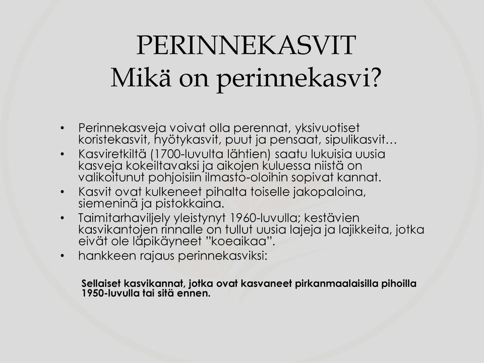 kasveja kokeiltavaksi ja aikojen kuluessa niistä on valikoitunut pohjoisiin ilmasto-oloihin sopivat kannat.