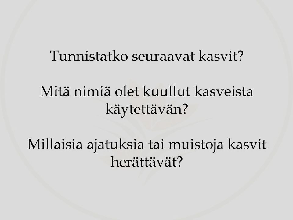 kasveista käytettävän?