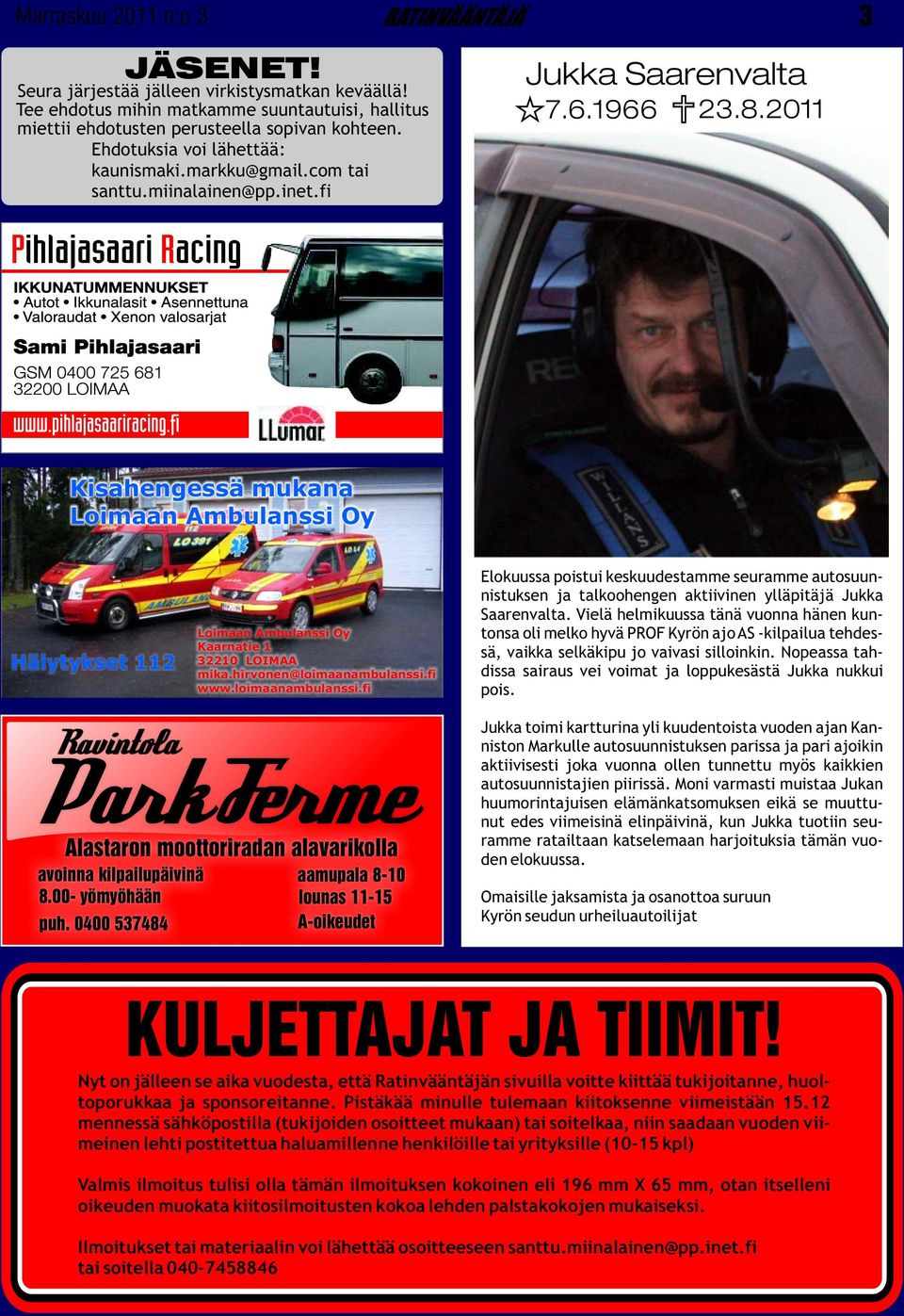 2011 Kisahengessä mukana Loimaan Ambulanssi Oy Hälytykset 112 Ravintola Park Ferme Alastaron moottoriradan alavarikolla avoinna kilpailupäivinä 8.00- yömyöhään puh.