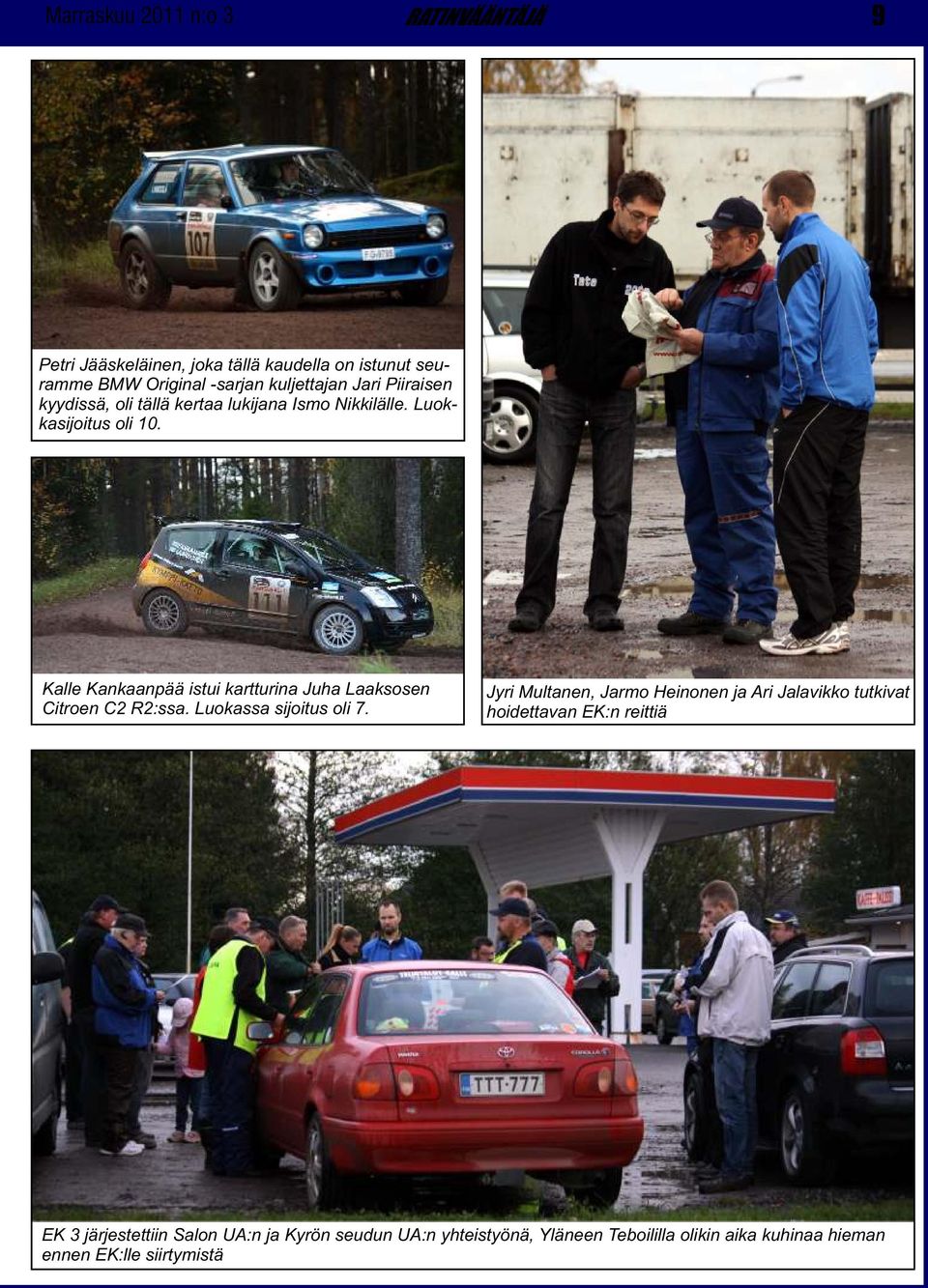 Kalle Kankaanpää istui kartturina Juha Laaksosen Citroen C2 R2:ssa. Luokassa sijoitus oli 7.