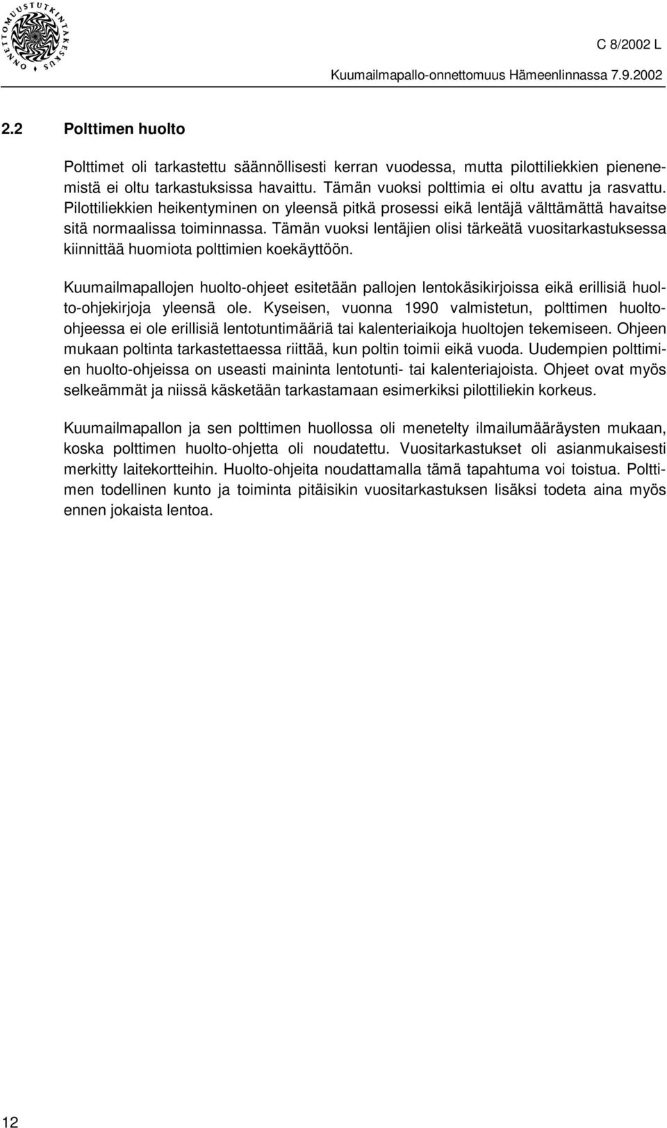 Tämän vuoksi lentäjien olisi tärkeätä vuositarkastuksessa kiinnittää huomiota polttimien koekäyttöön.