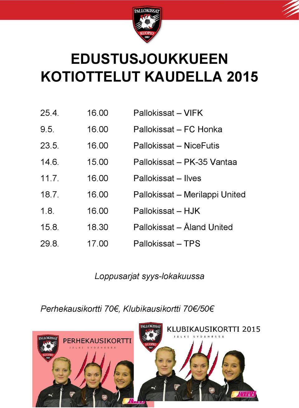 8. 16.00 Pallokissat HJK 15.8. 18.30 Pallokissat Åland United 29.8. 17.
