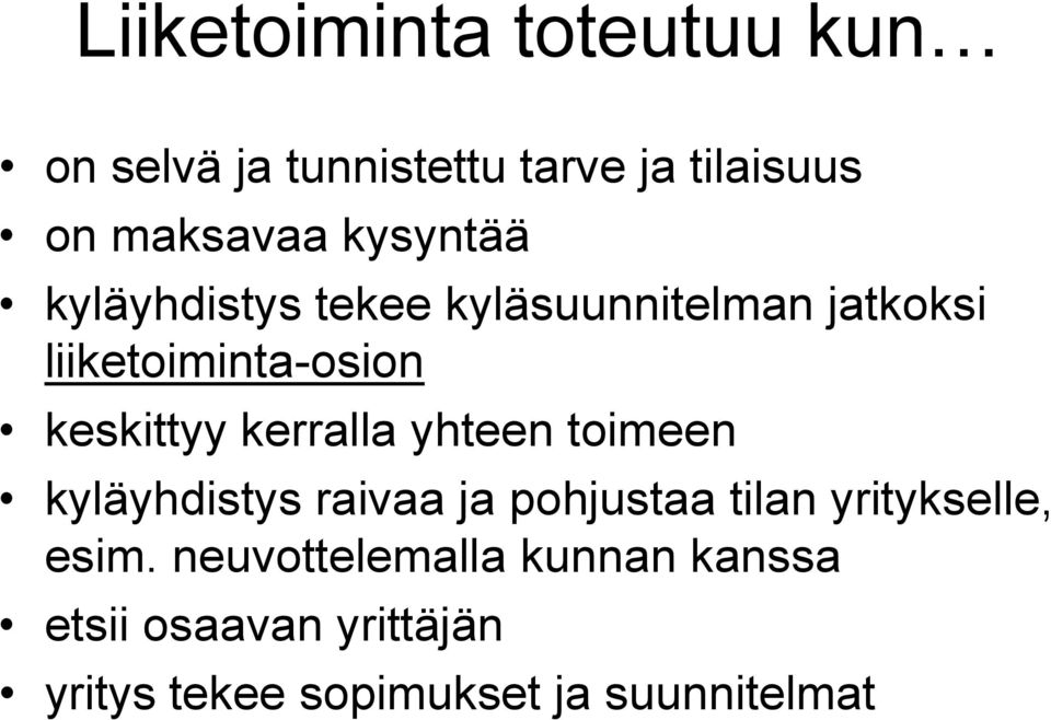 kerralla yhteen toimeen kyläyhdistys raivaa ja pohjustaa tilan yritykselle, esim.