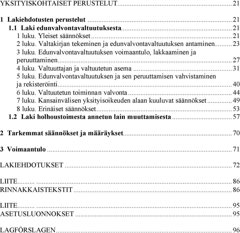 Edunvalvontavaltuutuksen ja sen peruuttamisen vahvistaminen ja rekisteröinti...40 6 luku. Valtuutetun toiminnan valvonta...44 7 luku. Kansainvälisen yksityisoikeuden alaan kuuluvat säännökset.