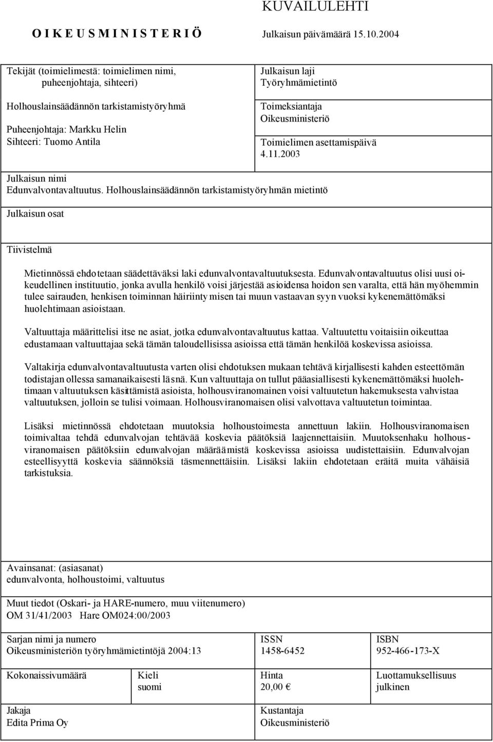 Toimeksiantaja Oikeusministeriö Toimielimen asettamispäivä 4.11.2003 Julkaisun nimi Edunvalvontavaltuutus.