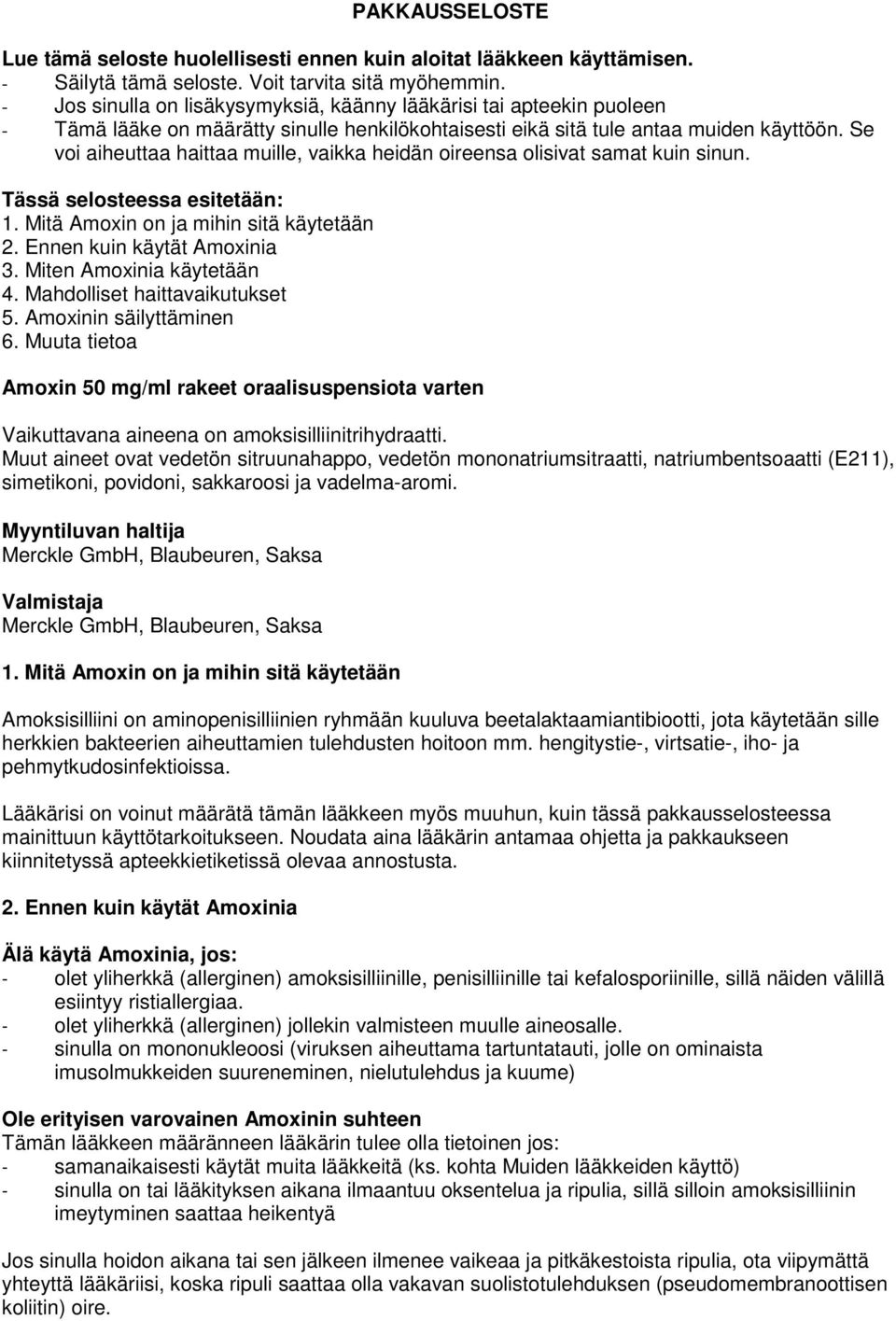 Se voi aiheuttaa haittaa muille, vaikka heidän oireensa olisivat samat kuin sinun. Tässä selosteessa esitetään: 1. Mitä Amoxin on ja mihin sitä käytetään 2. Ennen kuin käytät Amoxinia 3.