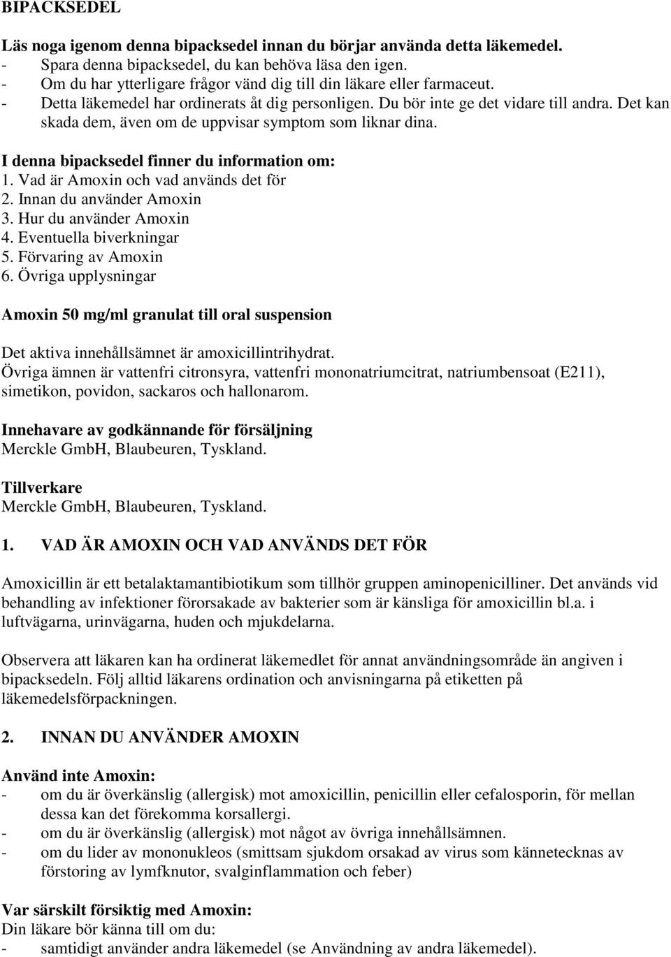 Det kan skada dem, även om de uppvisar symptom som liknar dina. I denna bipacksedel finner du information om: 1. Vad är Amoxin och vad används det för 2. Innan du använder Amoxin 3.