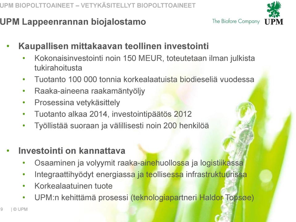 vetykäsittely Tuotanto alkaa 2014, investointipäätös 2012 Työllistää suoraan ja välillisesti noin 200 henkilöä Investointi on kannattava Osaaminen ja volyymit