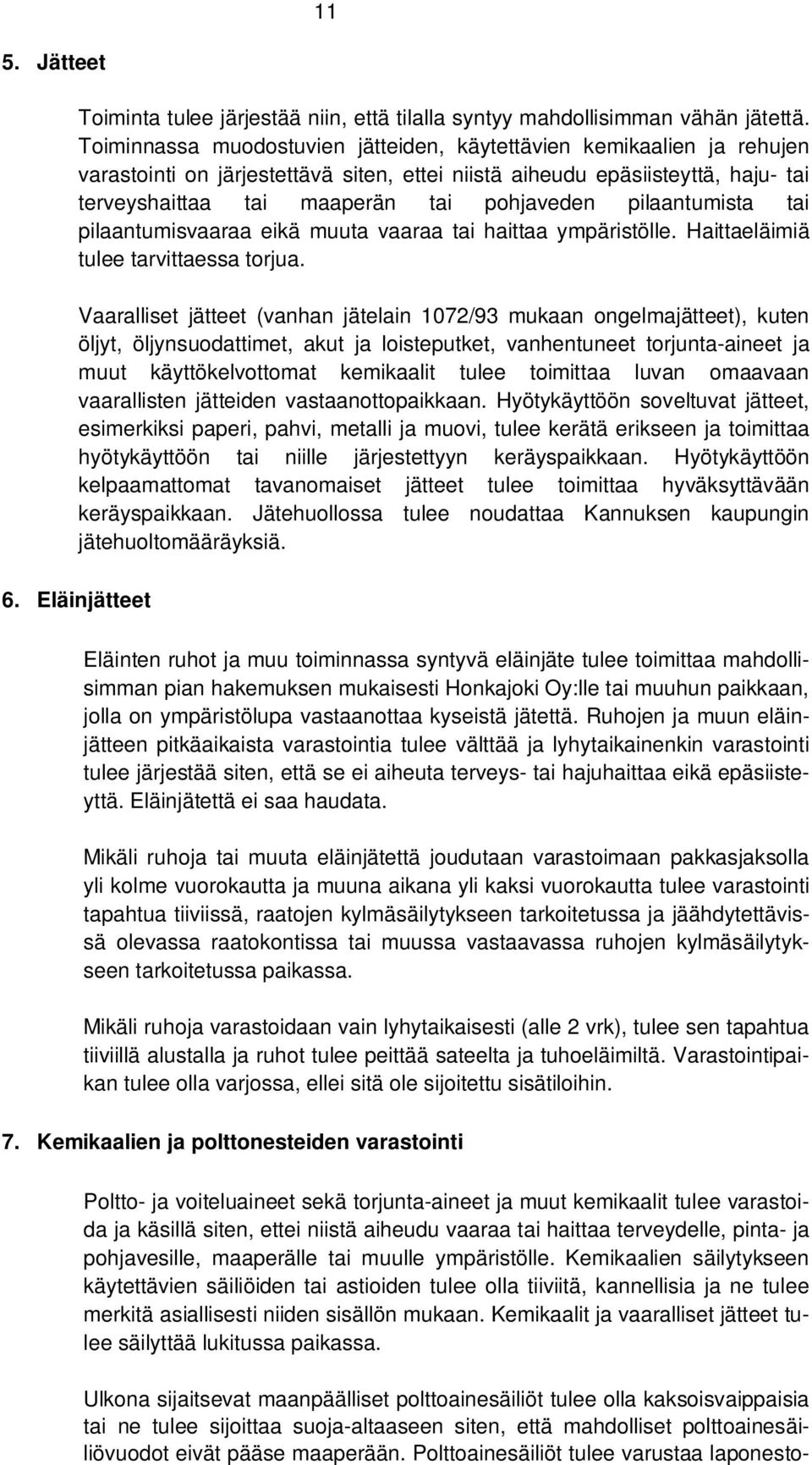 pilaantumista tai pilaantumisvaaraa eikä muuta vaaraa tai haittaa ympäristölle. Haittaeläimiä tulee tarvittaessa torjua.