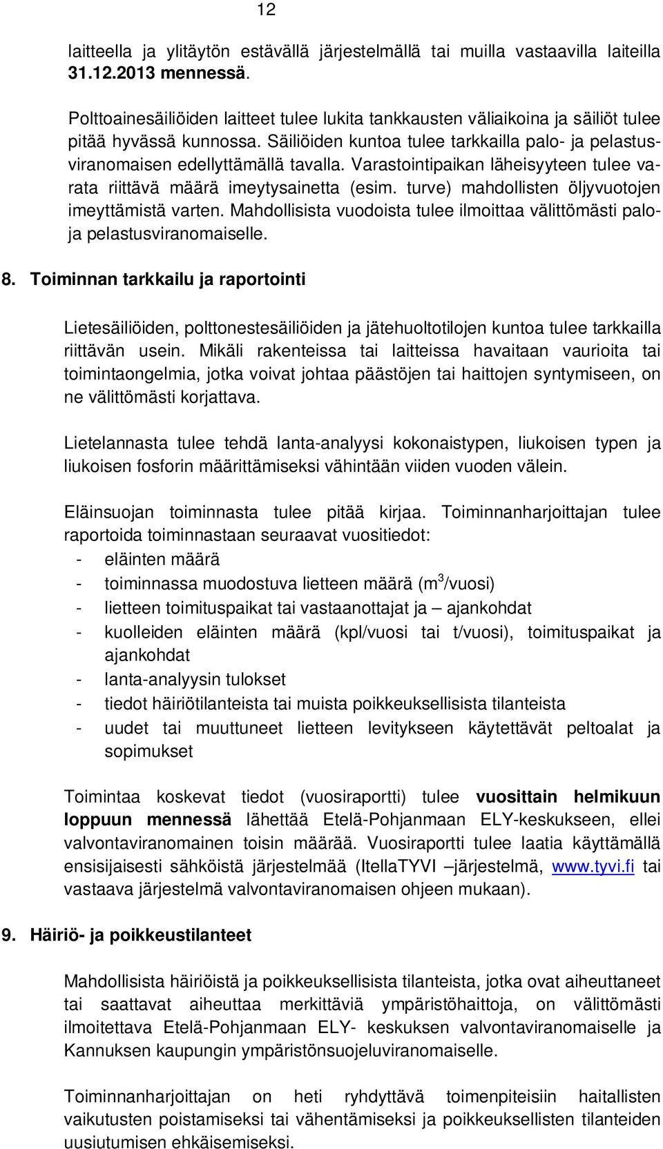 Varastointipaikan läheisyyteen tulee varata riittävä määrä imeytysainetta (esim. turve) mahdollisten öljyvuotojen imeyttämistä varten.