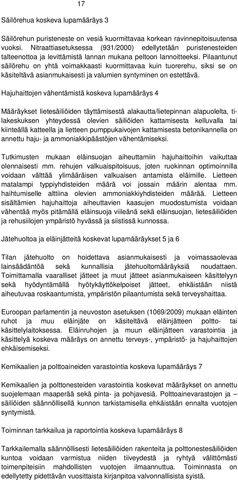 Pilaantunut säilörehu on yhtä voimakkaasti kuormittavaa kuin tuorerehu, siksi se on käsiteltävä asianmukaisesti ja valumien syntyminen on estettävä.