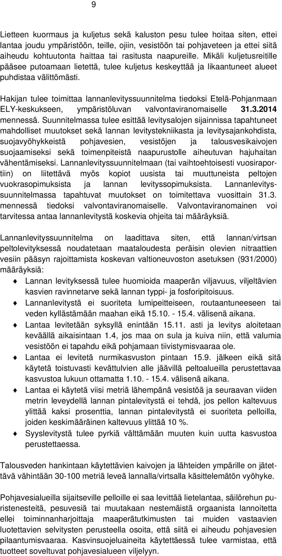 Hakijan tulee toimittaa lannanlevityssuunnitelma tiedoksi Etelä-Pohjanmaan ELY-keskukseen, ympäristöluvan valvontaviranomaiselle 31.3.2014 mennessä.