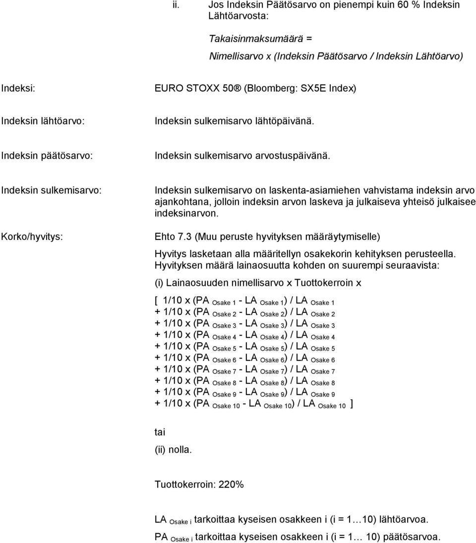 Indeksin sulkemisarvo: Korko/hyvitys: Indeksin sulkemisarvo on laskenta-asiamiehen vahvistama indeksin arvo ajankohtana, jolloin indeksin arvon laskeva ja julkaiseva yhteisö julkaisee indeksinarvon.