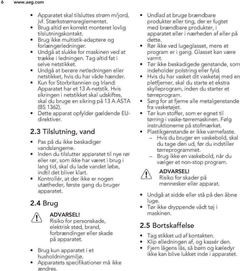 Kun for Storbritannien og Irland: Apparatet har et 13 A-netstik. Hvis sikringen i netstikket skal udskiftes, skal du bruge en sikring på 13 A ASTA (BS 1362).