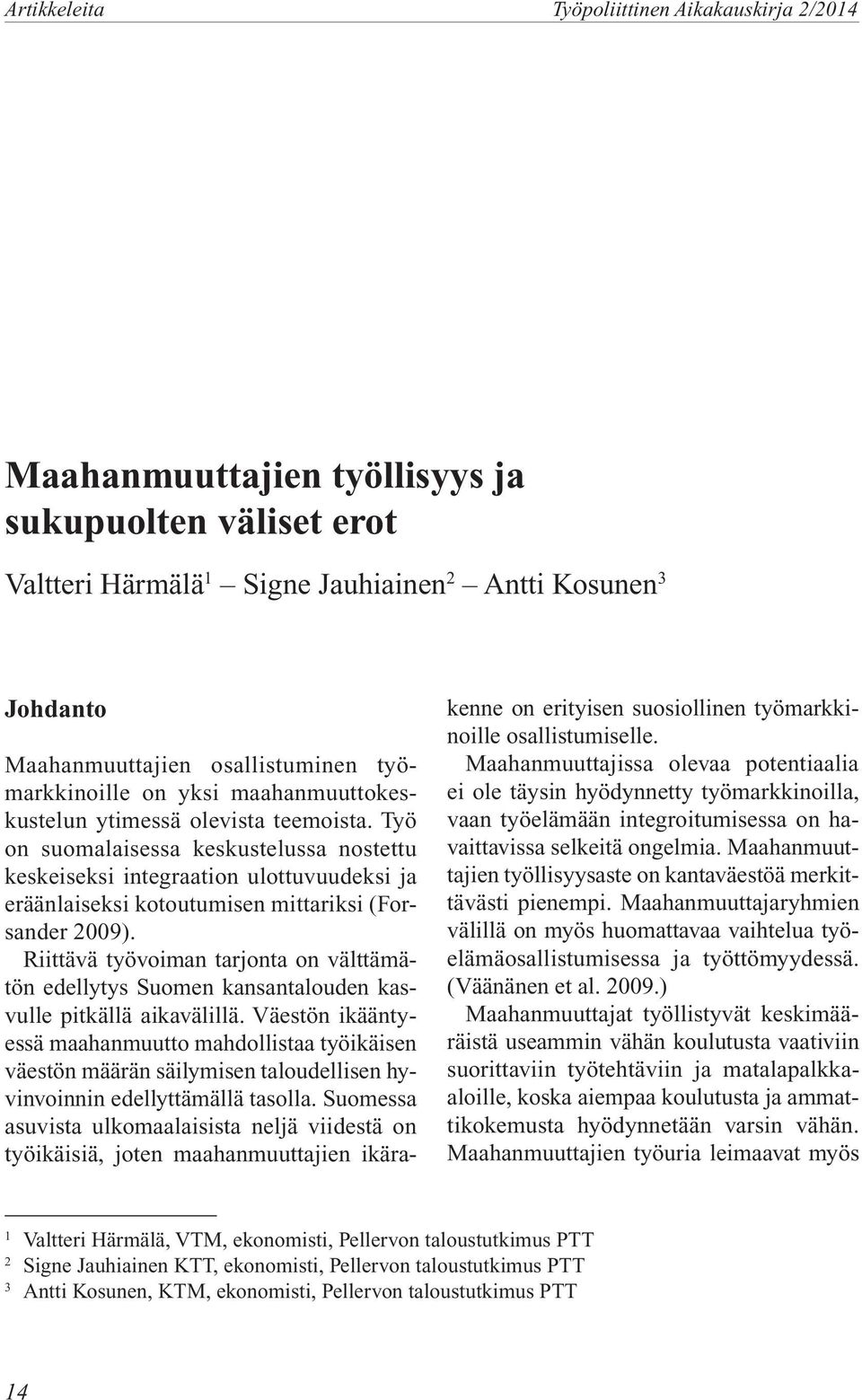 Riittävä työvoiman tarjonta on välttämätön edellytys Suomen kansantalouden kasvulle pitkällä aikavälillä.